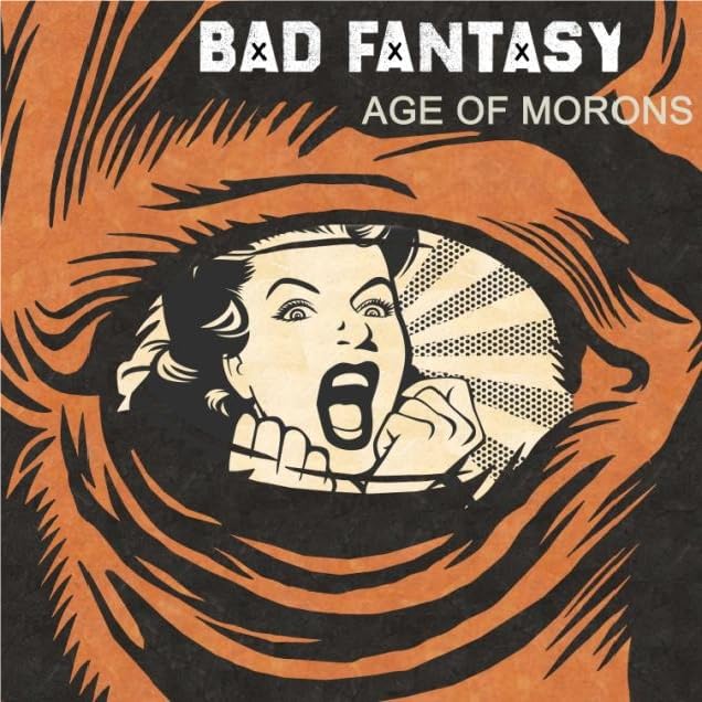 Bad Fantasy - Age of Morons - New CD