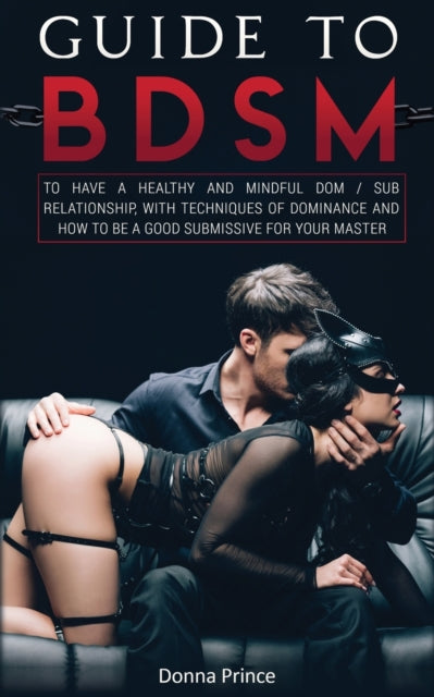 Princ - Guide to BDSM  to Have a Healthy and Mindful Dom / Sub Relatio