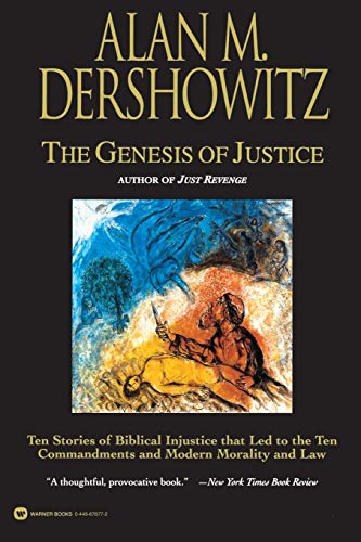 Dershowitz - Genesis of Justice: Ten Stories of Biblical Injustice Tha