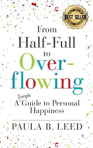 Leed - From Half-Full to Overflowing  A Simple Guide to Personal Happi