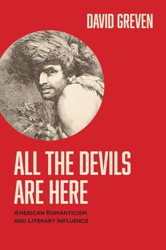 David Greven - All the Devils Are Here : American Romanticism and Lite