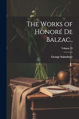 Saintsbury - Works of Honor? de Balzac..; Volume 25 - New paperback or
