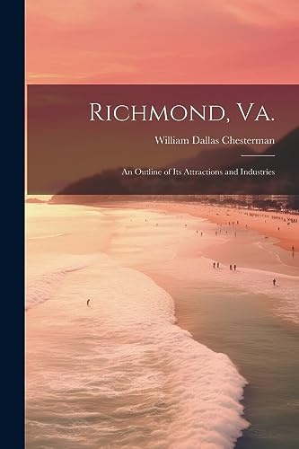 Chesterman - Richmond, Va.: An Outline of its Attractions and Industri