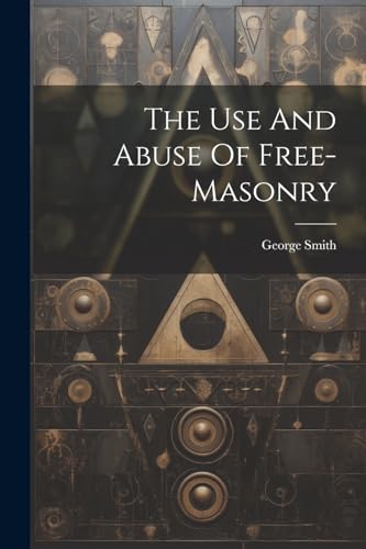 (Captain.) - Use And Abuse Of Free-masonry - New paperback or softback