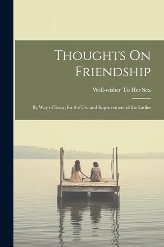Sex - Thoughts On Friendship: By Way of Essay; for the Use and Improve