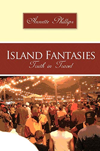 Phillips - Island Fantasies: Truth in Travel - New paperback or softba