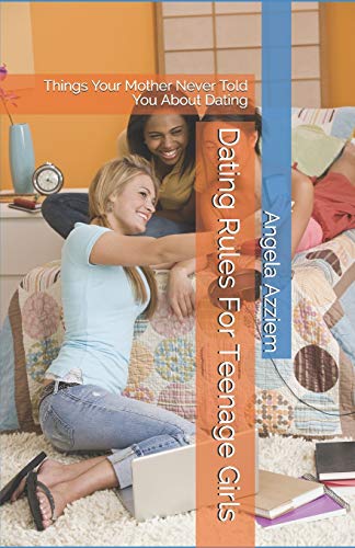 Azziem - Dating Rules For Teenage Girls  Things Your Mother Never Told