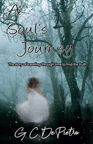 DePietro - A Soul's Journey: The Story of Traveling through Time to Fi