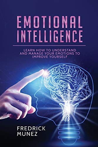 Munez - Emotional Intelligence: Learn How to Understand and Manage You