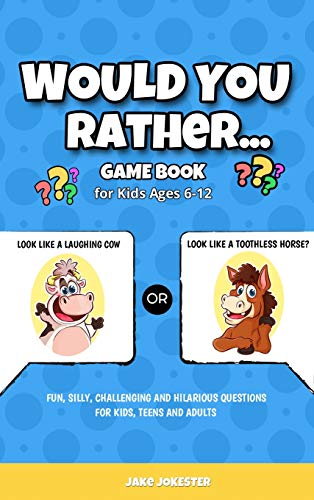Jokester - Would You Rather Game Book: For Kids Ages 6-12 - Fun, Silly