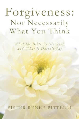Pittelli - Forgiveness  Not Necessarily What You Think  What the Bible