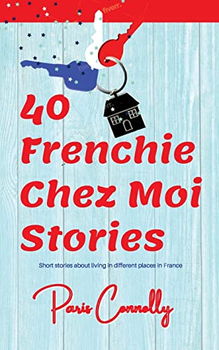 Connolly - 40 Frenchie Chez Moi Stories   Travel Memoir. Short stories