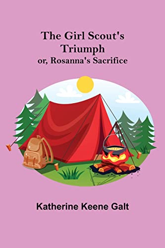 Keene Galt - Girl Scout's Triumph; or, Rosanna's Sacrifice - New paper