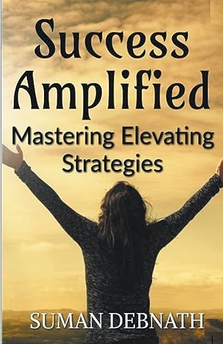 DEBNATH - Success Amplified  Mastering Elevating Strategies - New pape