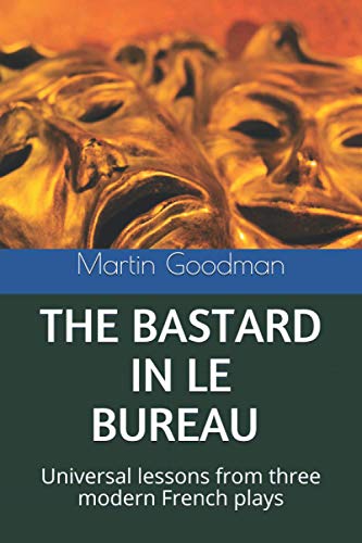 Goodman PhD - BASTARD IN LE BUREAU  Universal lessons from three moder