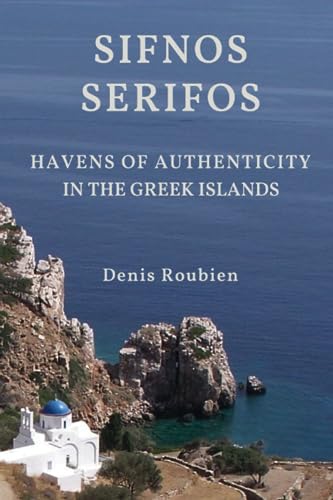 Roubien - Sifnos - Serifos. Havens of authenticity in the Greek Island