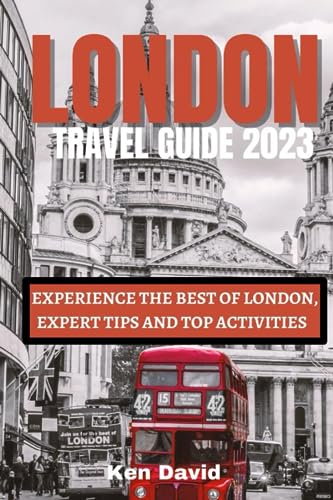 DAVID - LONDON TRAVEL GUIDE 2023: EXPERIENCE THE BEST OF LONDON, EXPER