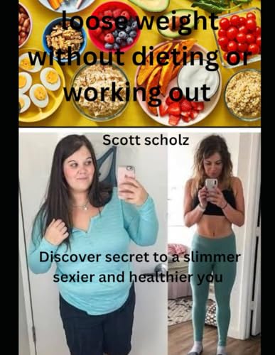 Scholz - Loose weight without dieting or working out  Discover secrets